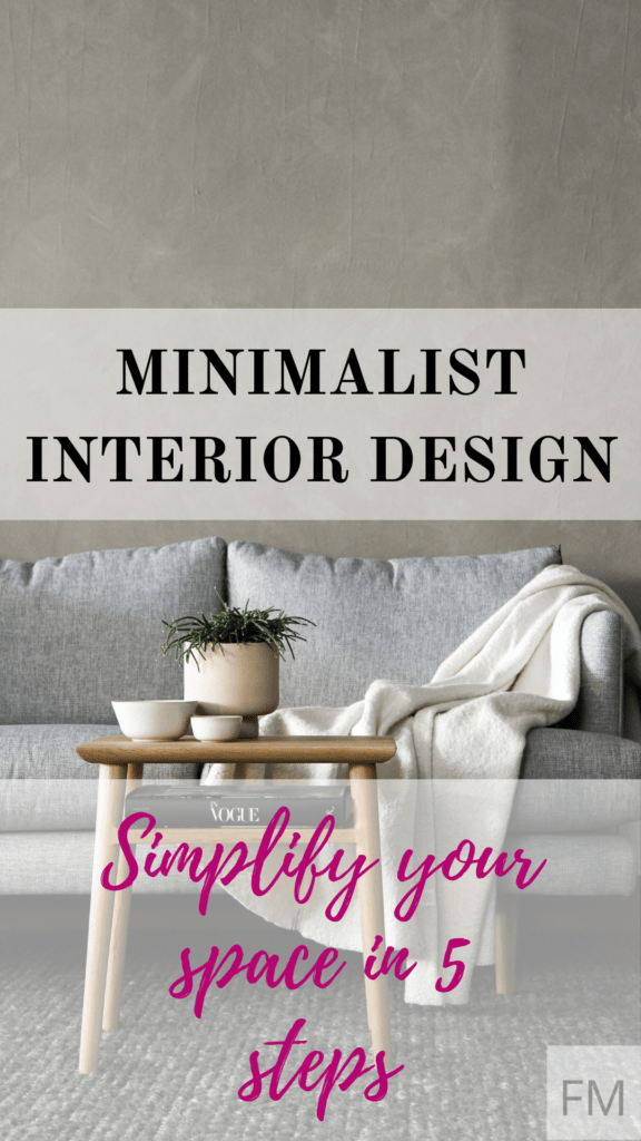 MINIMALIST INTERIOR DESIGN: Simplify Your Space in 5 steps.
